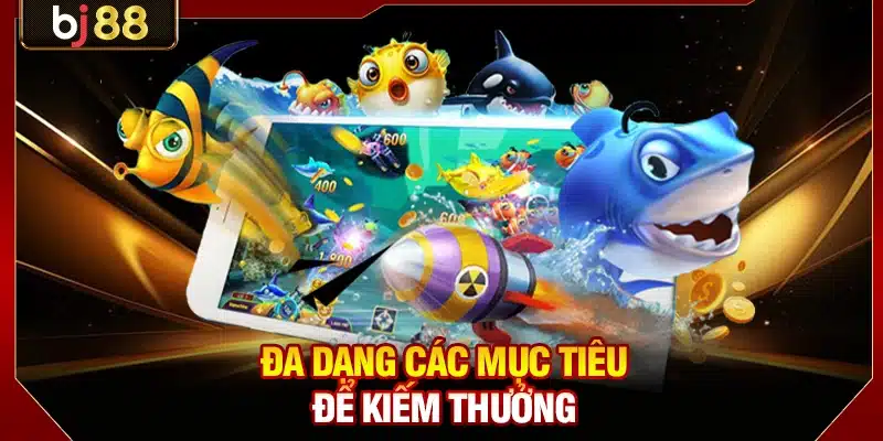 Đa dạng các mục tiêu để kiếm thưởng 