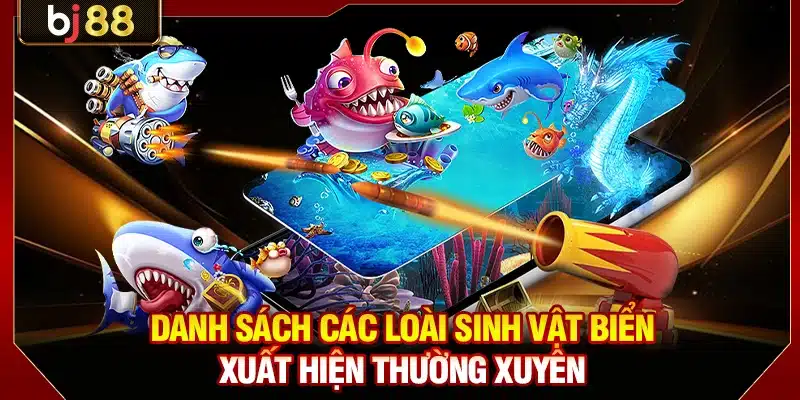 Danh sách các loài sinh vật biển xuất hiện thường xuyên
