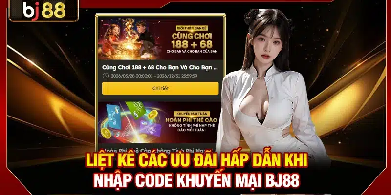 Liệt kê các ưu đãi hấp dẫn khi nhập code khuyến mại BJ88