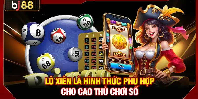 Lô xiên là hình thức phù hợp cho cao thủ chơi số