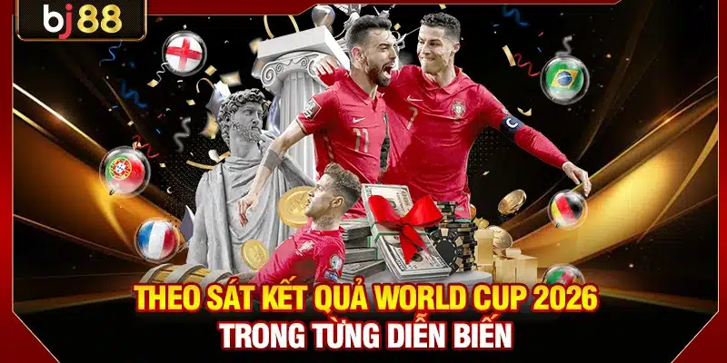 Theo sát kết quả World Cup 2026 trong từng diễn biến