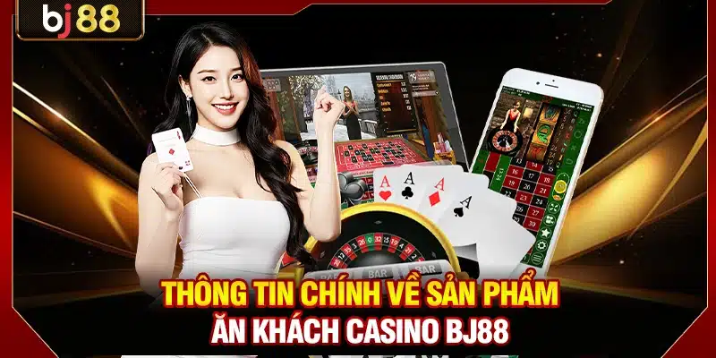 Thông tin chính về sản phẩm ăn khách casino BJ88