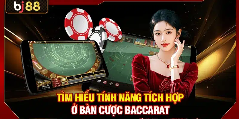 Tìm hiểu tính năng tích hợp ở bàn cược Baccarat