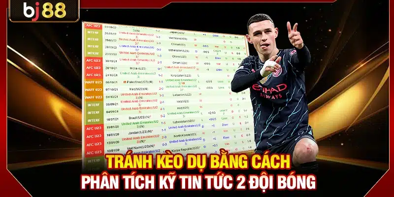 Tránh kèo dụ bằng cách phân tích kỹ tin tức 2 đội bóng