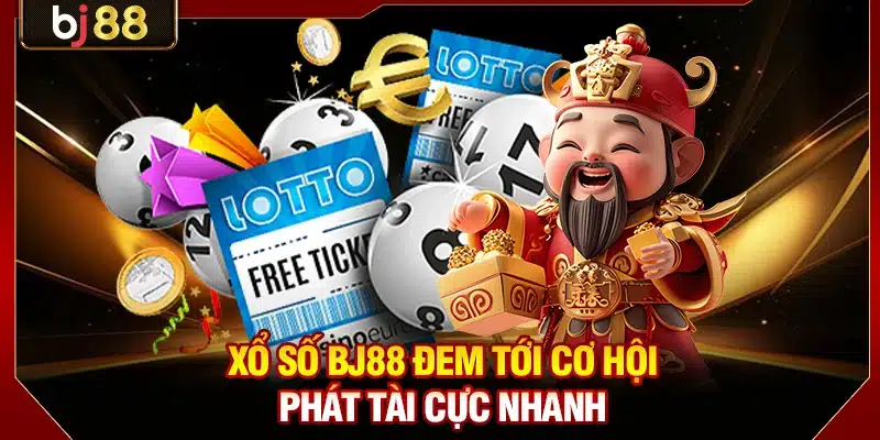 Xổ số BJ88 đem tới cơ hội phát tài cực nhanh